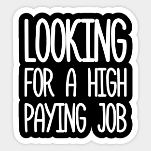 looking for a high paying job Sticker